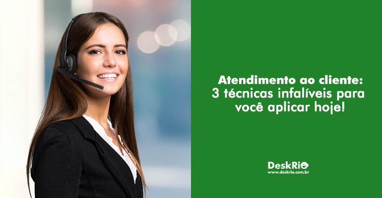 Atendimento ao cliente: 3 técnicas infalíveis de  para você aplicar hoje!