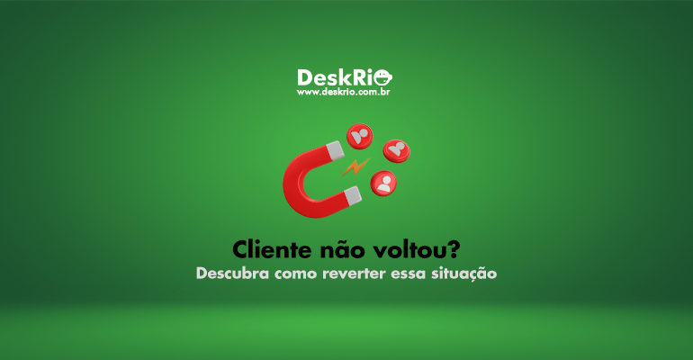 Cliente não voltou? Descubra como reverter essa situação