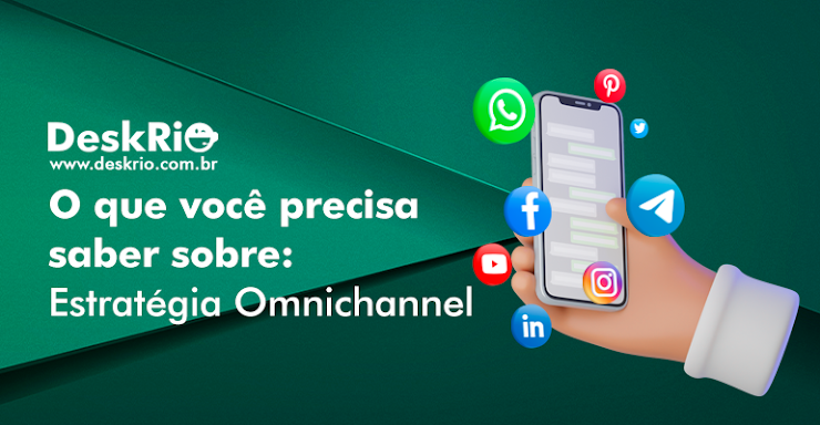 O que você precisa saber sobre: Estratégia Omnichannel