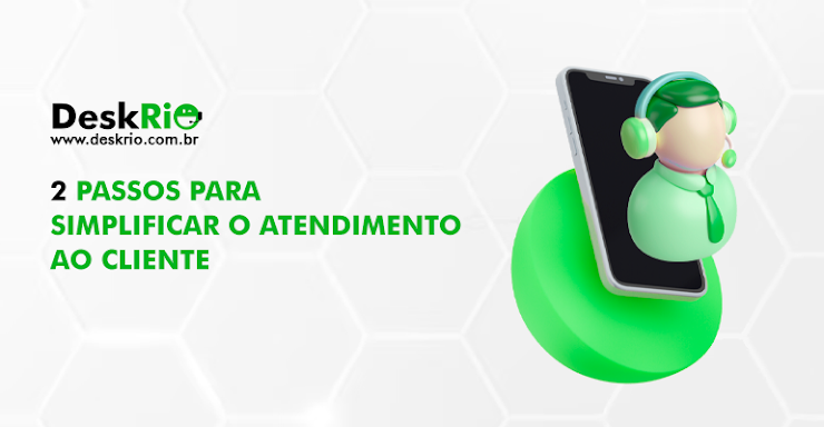 2 passos para simplificar o atendimento ao cliente