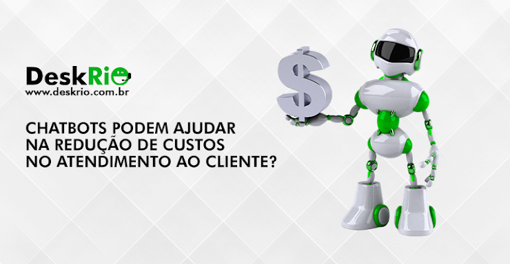 Chatbots podem ajudar na redução de custos no atendimento ao cliente?