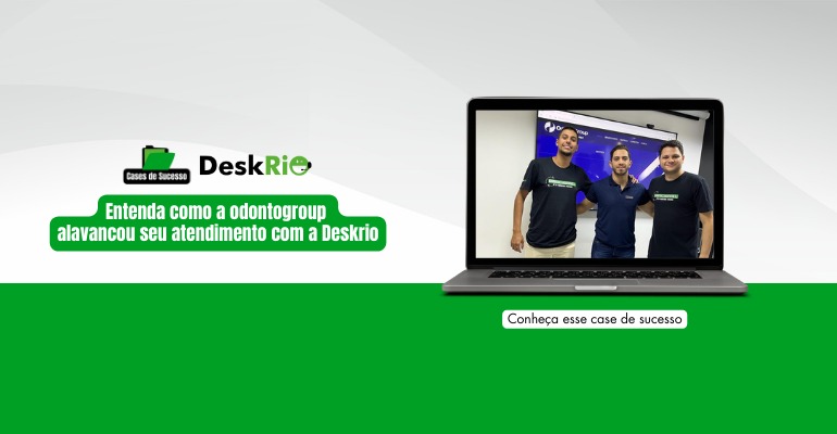 Case de Sucesso: Como OdontoGroup otimizou seu tempo de atendimento com a DeskRio 